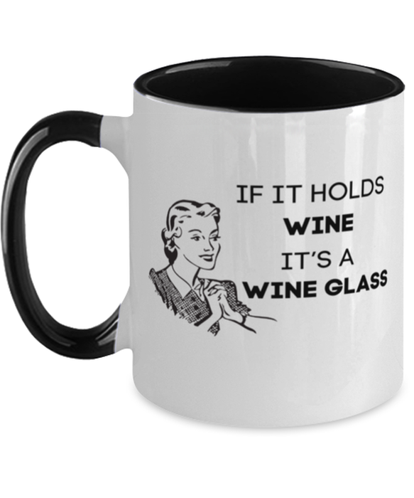 Wine Lover Coffee Mug, If it Holds Wine It's a Wine Glass, Funny, Cheap, Inappropriate, Gift for, Black Two-Tone