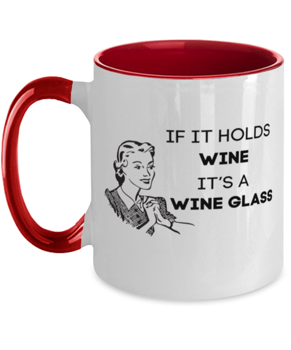 Wine Lover Coffee Mug, If it Holds Wine It's a Wine Glass, Funny, Cheap, Inappropriate, Gift for, Red Two-Tone