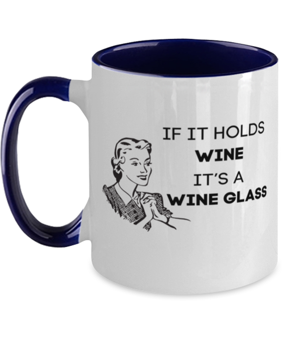 Wine Lover Coffee Mug, If it Holds Wine It's a Wine Glass, Funny, Cheap, Inappropriate, Gift for, Navy Two-Tone