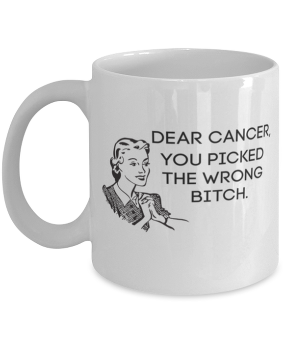 Cancer You Picked the Wrong Bitch, Funny, Cheap, Inappropriate, Gift for, White, Cancer Coffee Mug