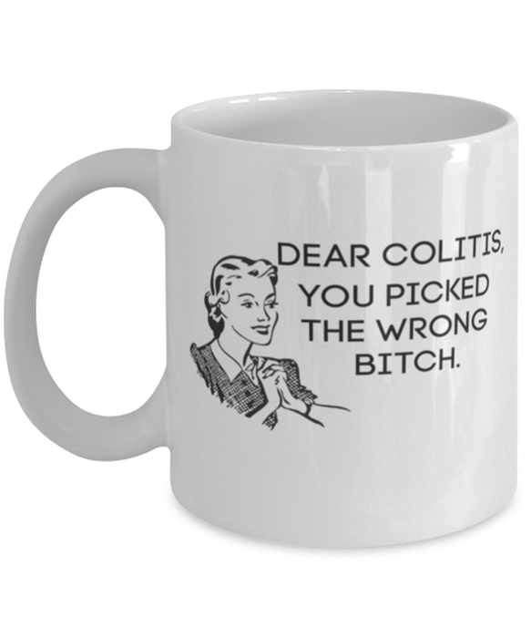 Colitis You Picked the Wrong Bitch, Funny, Cheap, Inappropriate, Gift for, White, Colitis Coffee Mug