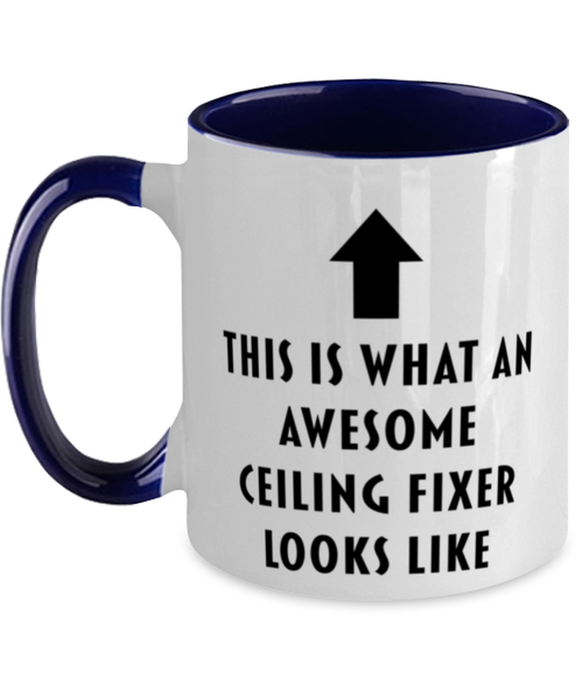 This is what an Awesome Ceiling Fixer, Funny, Cheap, Inappropriate, Gift for, navy Two-Tone, Ceiling Fixer Coffee Mug