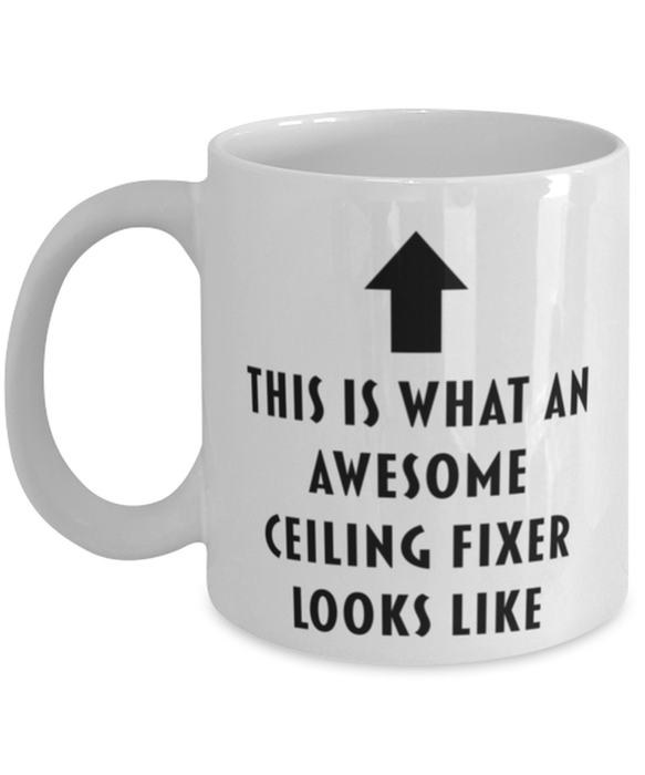 This is What an Awesome Ceiling Fixer Looks Like Coffee Mug, Funny, Cheap, Inappropriate, Gift for, Mug