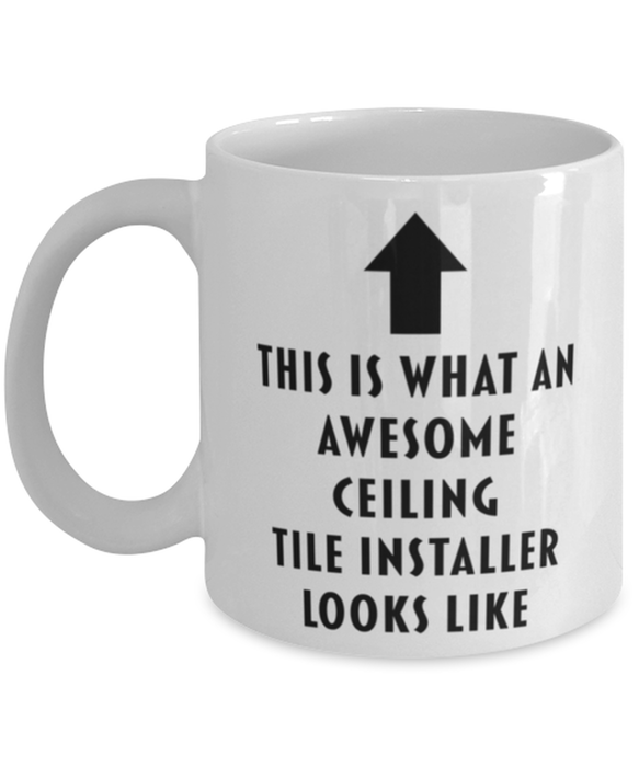 This is What an Awesome Ceiling Tile Installer Looks Like Coffee Mug, Funny, Cheap, Inappropriate, Gift for, Mug