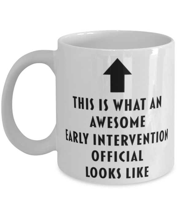 This is What an Awesome Early Intervention Official Looks Like Coffee Mug, Funny, Cheap, Inappropriate, Gift for, Mug