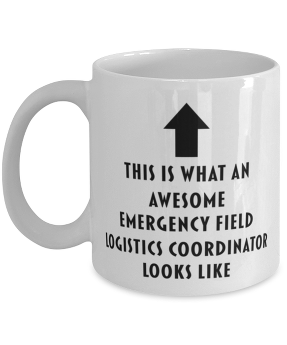 This is What an Awesome Emergency Field Logistics Coordinator Looks Like Coffee Mug, Funny, Cheap, Inappropriate, Gift for, Mug