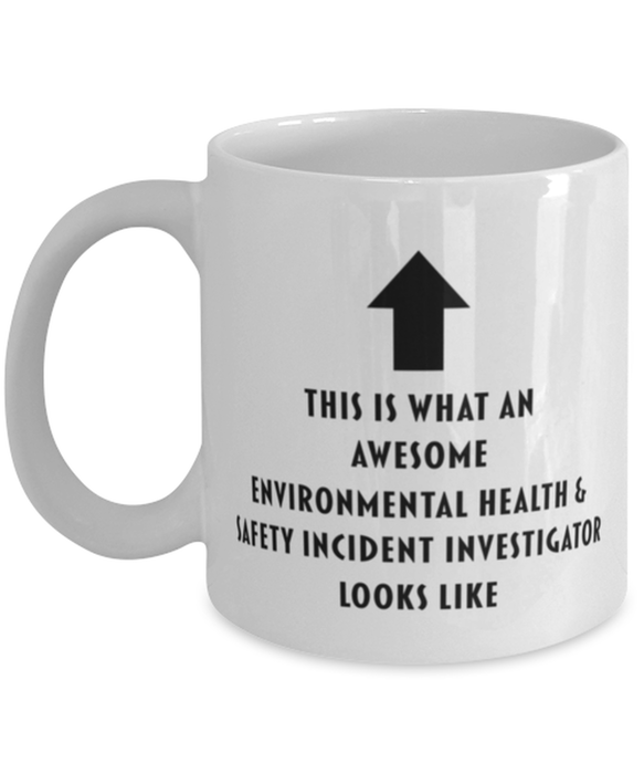 This is What an Awesome Environmental Health & Safety Incident Investigator Looks Like Coffee Mug, Funny, Cheap, Inappropriate, Gift for, Mug