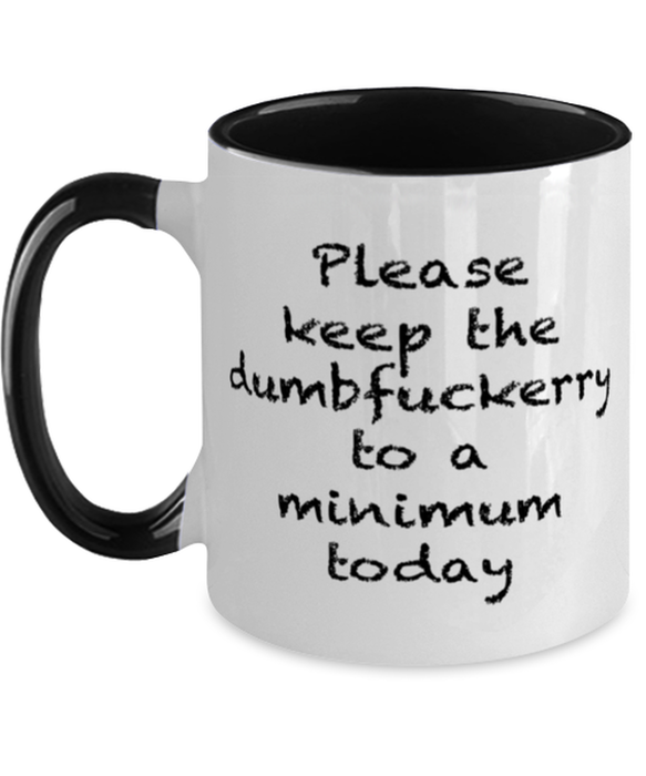 Sarcastic, Coworker, Coffee Mug, Keep the Dumbfuckery to a minimum, Sarcastic, Coworker, Funny, Inappropriate, Gag, Coffee Mug Black Two Tone, Gift for Sarcastic, Coworker,