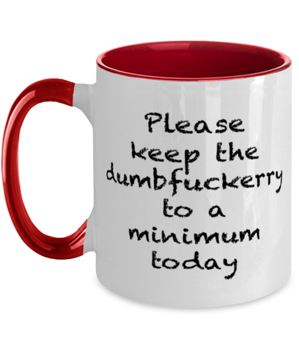 Sarcastic, Coworker, Coffee Mug, Keep the Dumbfuckery to a minimum, Sarcastic, Coworker, Funny, Inappropriate, Gag, Coffee Mug Red Two Tone, Gift for Sarcastic, Coworker,