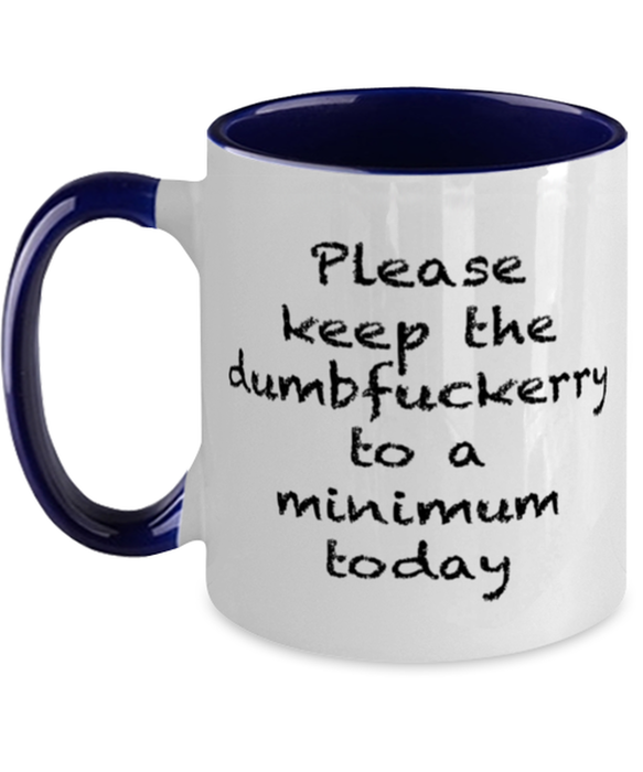 Sarcastic, Coworker, Coffee Mug, Keep the Dumbfuckery to a minimum, Sarcastic, Coworker, Funny, Inappropriate, Gag, Coffee Mug Navy Two Tone, Gift for Sarcastic, Coworker,