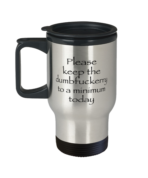 Sarcastic, Coworker, Travel Mug, Keep the Dumbfuckery to a minimum, Sarcastic, Coworker, Funny, Inappropriate, Gag, Travel Mug, Gift for Sarcastic, Coworker,