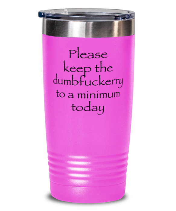 Sarcastic, Coworker, Tumbler, Keep the Dumbfuckery to a minimum, Sarcastic, Coworker, Funny, Inappropriate, Gag, Tumbler Pink, Gift for Sarcastic, Coworker,