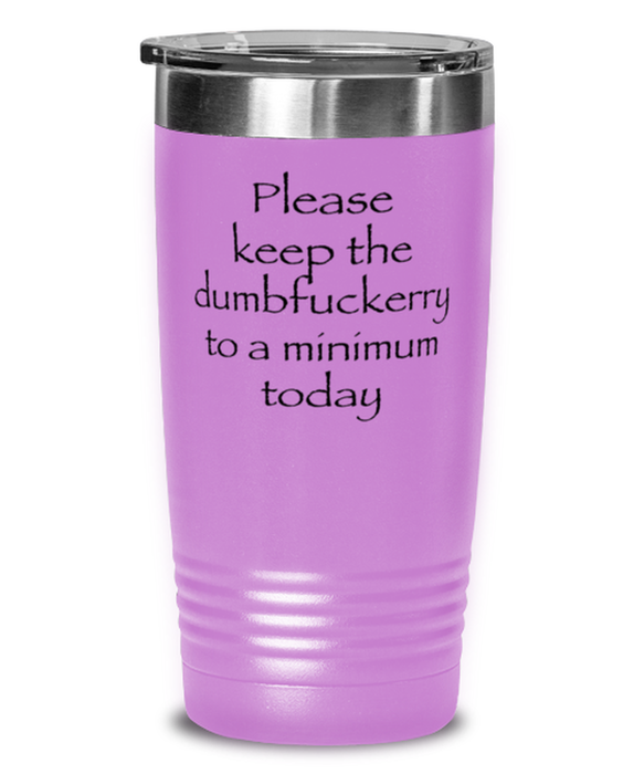 Sarcastic, Coworker, Tumbler, Keep the Dumbfuckery to a minimum, Sarcastic, Coworker, Funny, Inappropriate, Gag, Tumbler Light Purple, Gift for Sarcastic, Coworker,