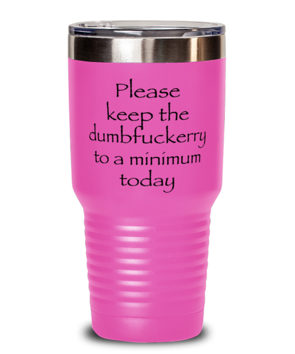 Sarcastic, Coworker, Tumbler, Keep the Dumbfuckery to a minimum, Sarcastic, Coworker, Funny, Inappropriate, Gag, Tumbler Pink, Gift for Sarcastic, Coworker,