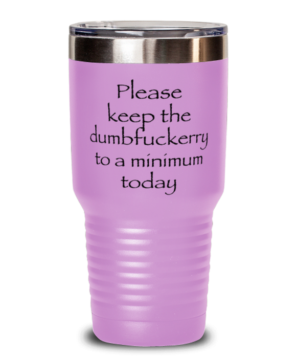 Sarcastic, Coworker, Tumbler, Keep the Dumbfuckery to a minimum, Sarcastic, Coworker, Funny, Inappropriate, Gag, Tumbler Light Purple, Gift for Sarcastic, Coworker,