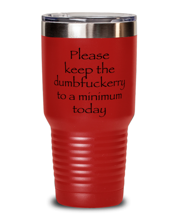 Sarcastic, Coworker, Tumbler, Keep the Dumbfuckery to a minimum, Sarcastic, Coworker, Funny, Inappropriate, Gag, Tumbler Red, Gift for Sarcastic, Coworker,