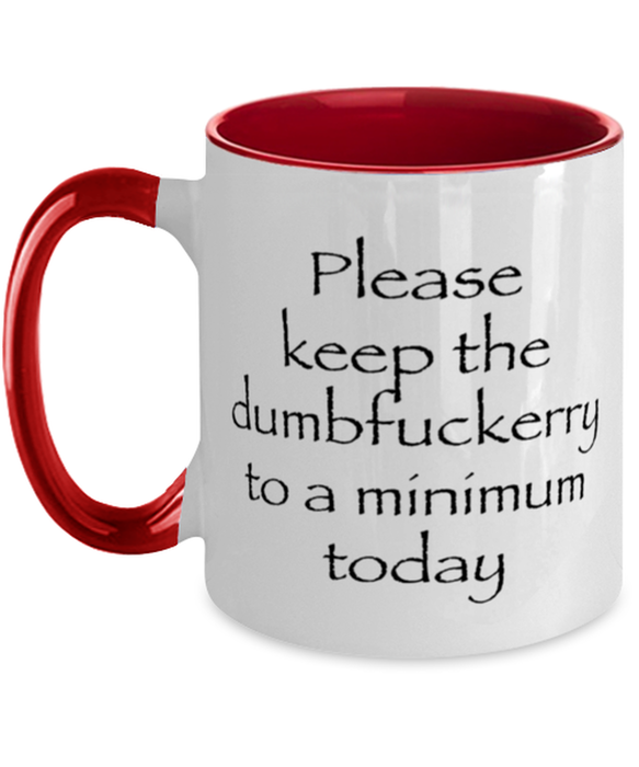 Sarcastic, Coworker, Coffee Mug, Keep the Dumbfuckery to a minimum, Sarcastic, Coworker, Funny, Inappropriate, Gag, Coffee Mug Red Two Tone, Gift for Sarcastic, Coworker,