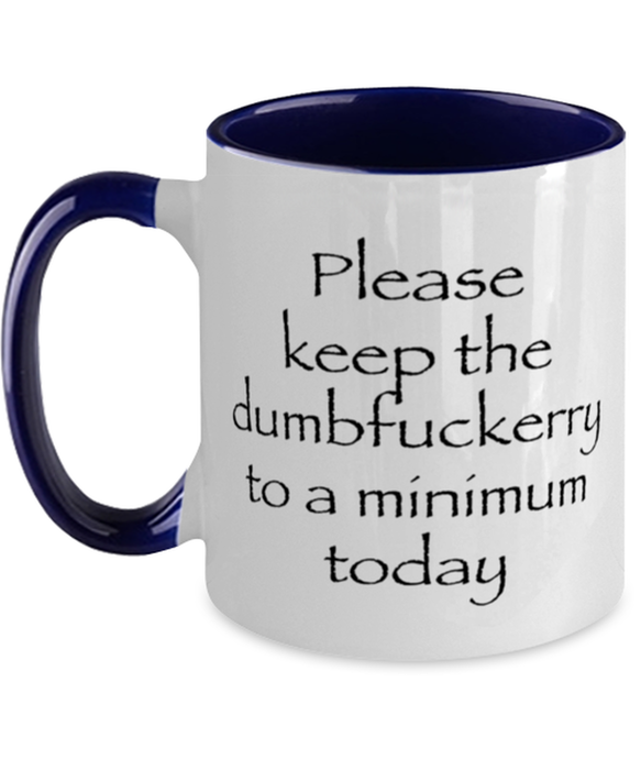 Sarcastic, Coworker, Coffee Mug, Keep the Dumbfuckery to a minimum, Sarcastic, Coworker, Funny, Inappropriate, Gag, Coffee Mug Navy Two Tone, Gift for Sarcastic, Coworker,