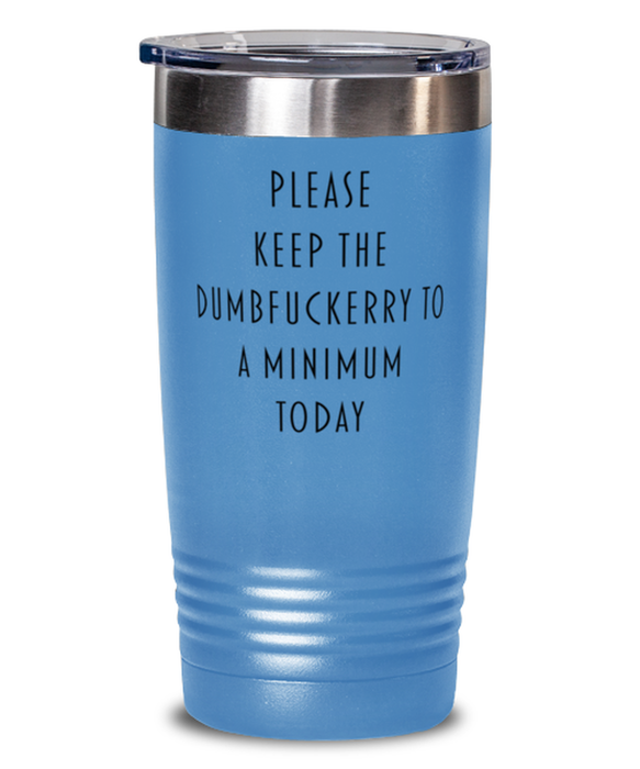 Sarcastic, Coworker, Tumbler, Keep the Dumbfuckery to a minimum, Sarcastic, Coworker, Funny, Inappropriate, Gag, Tumbler light blue, Gift for Sarcastic, Coworker,