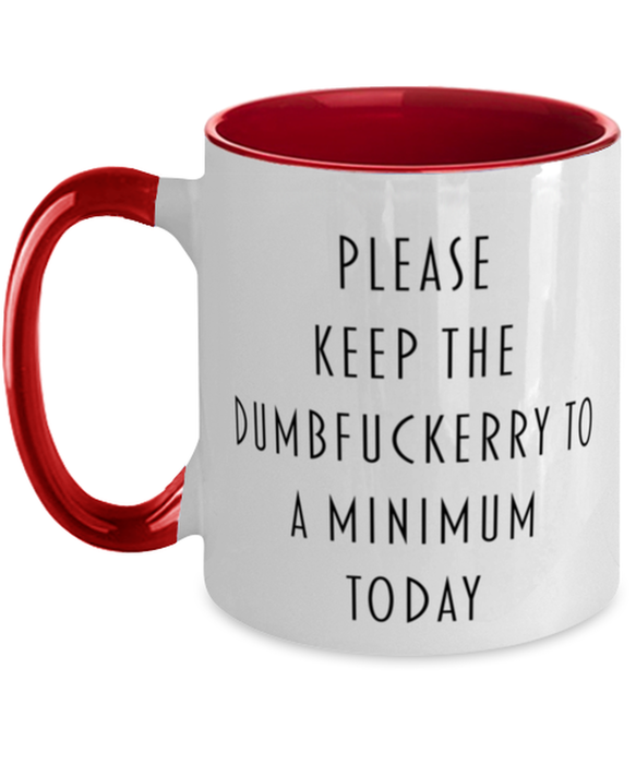 Sarcastic, Coworker, Coffee Mug, Keep the Dumbfuckery to a minimum, Sarcastic, Coworker, Funny, Inappropriate, Gag, Coffee Mug Red Two Tone, Gift for Sarcastic, Coworker,