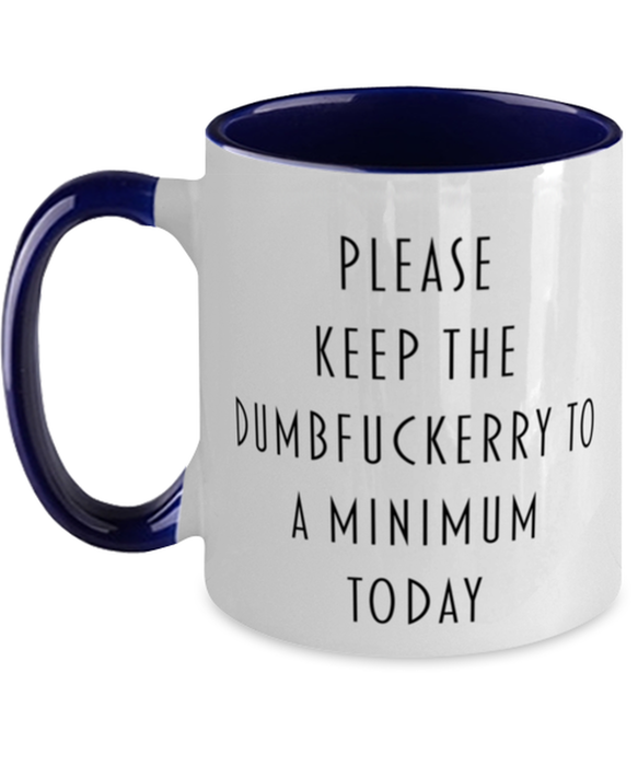 Sarcastic, Coworker, Coffee Mug, Keep the Dumbfuckery to a minimum, Sarcastic, Coworker, Funny, Inappropriate, Gag, Coffee Mug Navy Two Tone, Gift for Sarcastic, Coworker,