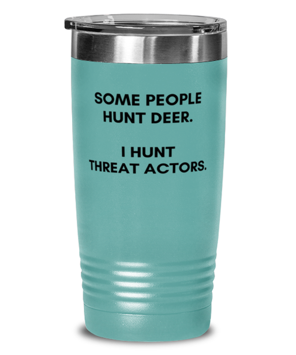 Cyber Security Analyst, Technician, CISO Tumbler, I Hunt Threat Actors, Chief Information Security Officer, Cyber Security Analyst, Technician, CISO Funny, Inappropriate, Gag, Tumbler Teal, Gift for Cyber Security Analyst, Technician, CISO