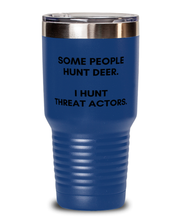 Cyber Security Analyst, Technician, CISO Tumbler, I Hunt Threat Actors, Chief Information Security Officer, Cyber Security Analyst, Technician, CISO Funny, Inappropriate, Gag, Tumbler Blue, Gift for Cyber Security Analyst, Technician, CISO