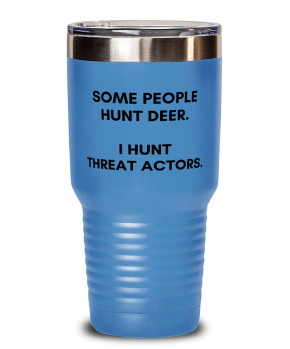 Cyber Security Analyst, Technician, CISO Tumbler, I Hunt Threat Actors, Chief Information Security Officer, Cyber Security Analyst, Technician, CISO Funny, Inappropriate, Gag, Tumbler Light Blue, Gift for Cyber Security Analyst, Technician, CISO