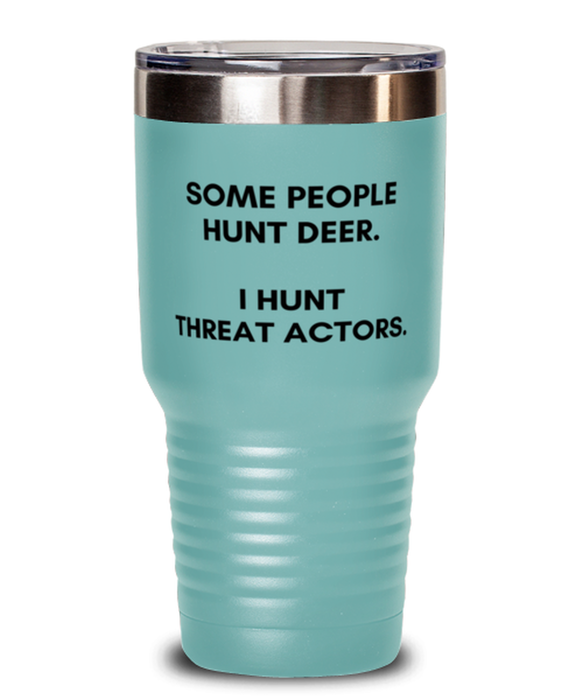 Cyber Security Analyst, Technician, CISO Tumbler, I Hunt Threat Actors, Chief Information Security Officer, Cyber Security Analyst, Technician, CISO Funny, Inappropriate, Gag, Tumbler Teal, Gift for Cyber Security Analyst, Technician, CISO