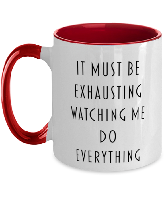 Sarcastic, Coworker, Coffee Mug, It Must Be Exhausting Watching Me Do Everything, Sarcastic, Coworker, Funny, Inappropriate, Gag, Coffee Mug Red Two Tone, Gift for Sarcastic, Coworker,