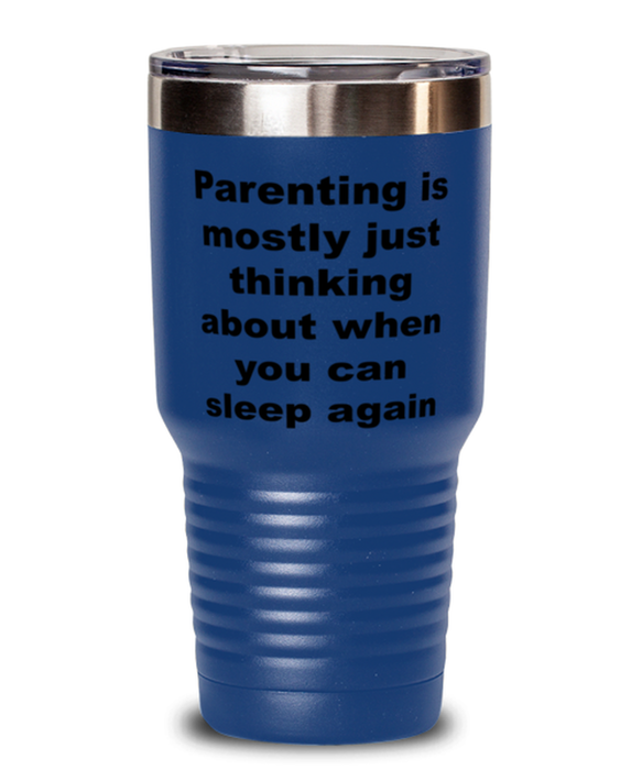 New Mom, New Dad Tumbler, Parenting is Mostly Thinking About Sleep Again, New Mom, New Dad Funny, Inappropriate, Gag, Tumbler Blue, Gift for New Mom, New Dad