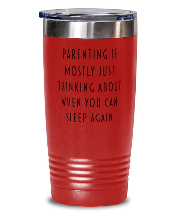 New Mom, New Dad Tumbler, Parenting is Mostly Thinking About Sleep, New Mom, New Dad Funny, Inappropriate, Gag, Tumbler Red, Gift for New Mom, New Dad