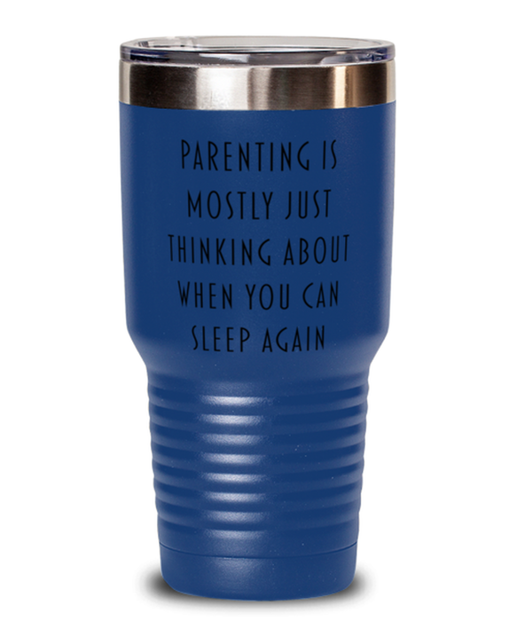 New Mom, New Dad Tumbler, Parenting is Mostly Thinking About Sleep, New Mom, New Dad Funny, Inappropriate, Gag, Tumbler Blue, Gift for New Mom, New Dad