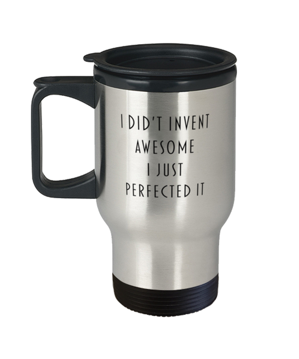 Coworker, Best Friend, Sarcastic, Travel Mug, I didn't Invent Awesome I just perfected it, Coworker, Best Friend, Sarcastic, Funny, Inappropriate, Gag, Travel Mug, Gift for Coworker, Best Friend, Sarcastic,