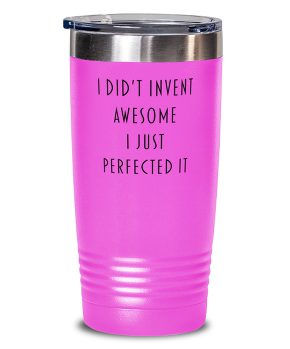 Coworker, Best Friend, Sarcastic, Tumbler, I didn't Invent Awesome I just perfected it, Coworker, Best Friend, Sarcastic, Funny, Inappropriate, Gag, Tumbler Pink, Gift for Coworker, Best Friend, Sarcastic,