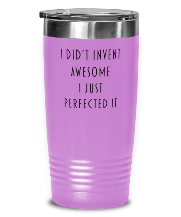 Coworker, Best Friend, Sarcastic, Tumbler, I didn't Invent Awesome I just perfected it, Coworker, Best Friend, Sarcastic, Funny, Inappropriate, Gag, Tumbler Light Purple, Gift for Coworker, Best Friend, Sarcastic,