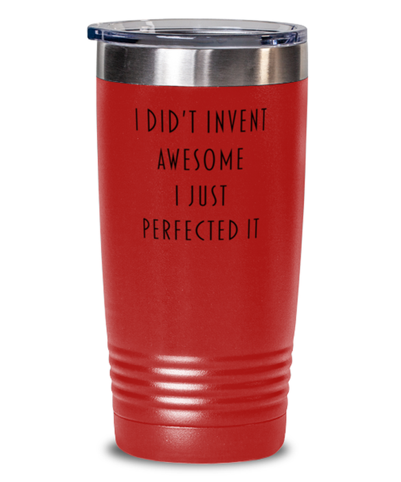 Coworker, Best Friend, Sarcastic, Tumbler, I didn't Invent Awesome I just perfected it, Coworker, Best Friend, Sarcastic, Funny, Inappropriate, Gag, Tumbler Red, Gift for Coworker, Best Friend, Sarcastic,