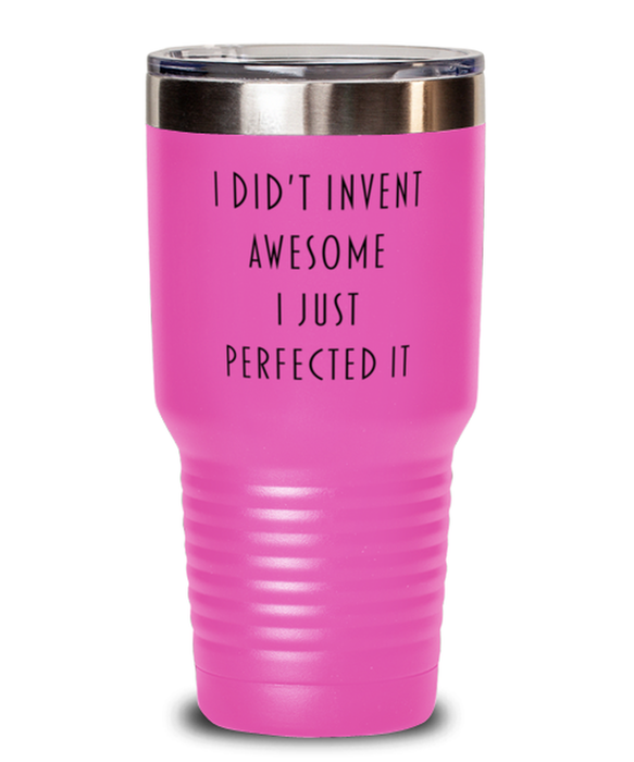 Coworker, Best Friend, Sarcastic, Tumbler, I didn't Invent Awesome I just perfected it, Coworker, Best Friend, Sarcastic, Funny, Inappropriate, Gag, Tumbler Pink, Gift for Coworker, Best Friend, Sarcastic,