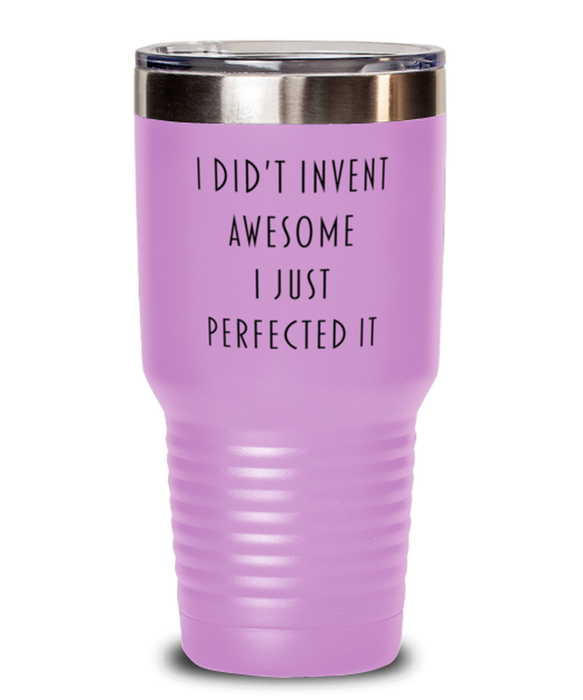 Coworker, Best Friend, Sarcastic, Tumbler, I didn't Invent Awesome I just perfected it, Coworker, Best Friend, Sarcastic, Funny, Inappropriate, Gag, Tumbler Light Purple, Gift for Coworker, Best Friend, Sarcastic,