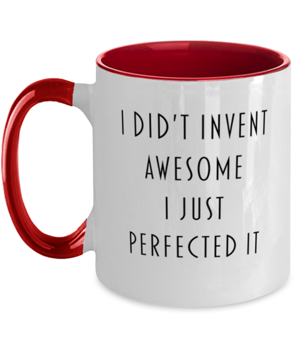 Coworker, Best Friend, Sarcastic, Coffee Mug, I didn't Invent Awesome I just perfected it, Coworker, Best Friend, Sarcastic, Funny, Inappropriate, Gag, Coffee Mug Red Two Tone, Gift for Coworker, Best Friend, Sarcastic,