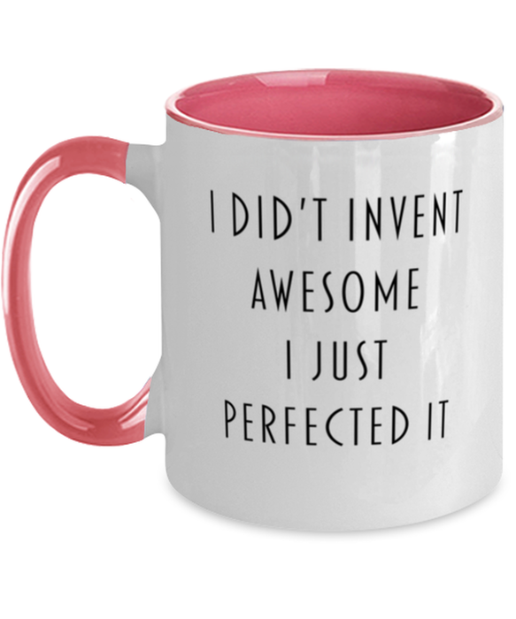 Coworker, Best Friend, Sarcastic, Coffee Mug, I didn't Invent Awesome I just perfected it, Coworker, Best Friend, Sarcastic, Funny, Inappropriate, Gag, Coffee Mug Pink Two Tone, Gift for Coworker, Best Friend, Sarcastic,