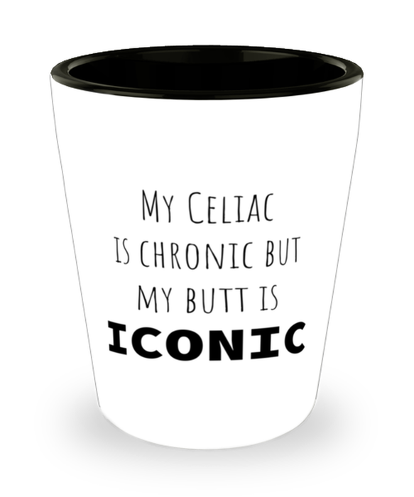 Celiac, Celiac Awareness Month, Shot Glass, My Celiac is Chronic but My Butt is Iconic, Celiac, Celiac Awareness Month, Funny, Inappropriate, Gag, Shot Glass, Gift for Celiac, Celiac Awareness Month,