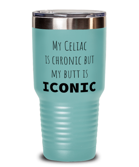 Celiac, Celiac Awareness Month, Tumbler, My Celiac is Chronic but My Butt is Iconic, Celiac, Celiac Awareness Month, Funny, Inappropriate, Gag, Tumbler Teal, Gift for Celiac, Celiac Awareness Month,