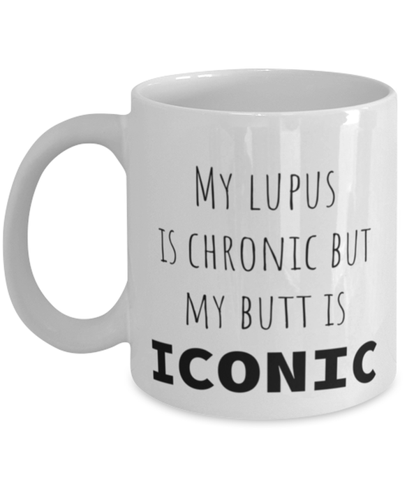 Lupus, Lupus Awareness, Coffee Mug, My Lupus is Chronic but My Butt is Iconic, Lupus, Lupus Awareness, Funny, Inappropriate, Gag, Coffee Mug, Gift for Lupus, Lupus Awareness,