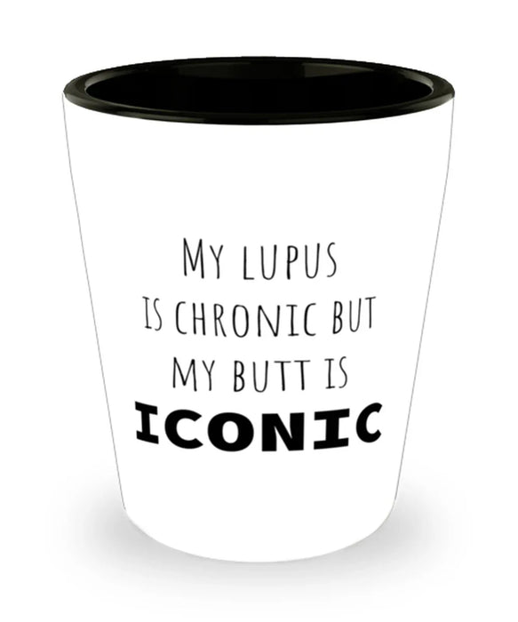Lupus, Lupus Awareness, Shot Glass, My Lupus is Chronic but My Butt is Iconic, Lupus, Lupus Awareness, Funny, Inappropriate, Gag, Shot Glass, Gift for Lupus, Lupus Awareness,