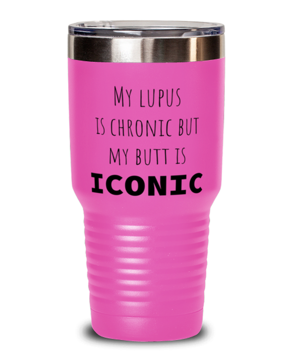 Lupus, Lupus Awareness, Tumbler, My Lupus is Chronic but My Butt is Iconic, Lupus, Lupus Awareness, Funny, Inappropriate, Gag, Tumbler Pink, Gift for Lupus, Lupus Awareness,