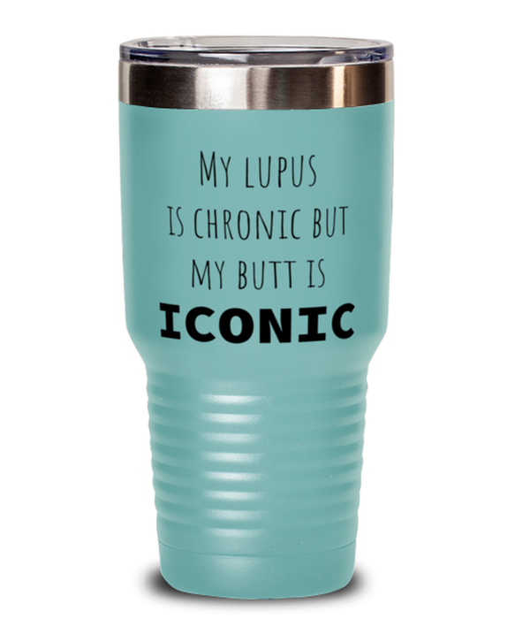 Lupus, Lupus Awareness, Tumbler, My Lupus is Chronic but My Butt is Iconic, Lupus, Lupus Awareness, Funny, Inappropriate, Gag, Tumbler Teal, Gift for Lupus, Lupus Awareness,