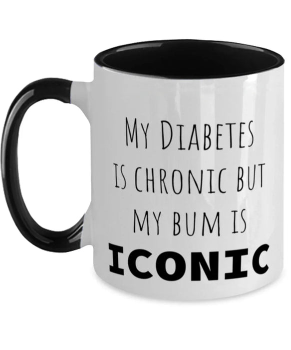 Diabetes, Diabetes Awareness, Coffee Mug, My Diabetes is Chronic but My Bum is Iconic, Diabetes, Diabetes Awareness, Funny, Inappropriate, Gag, Coffee Mug Black Two Tone, Gift for Diabetes, Diabetes Awareness,