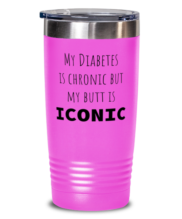 Diabetes, Diabetes Awareness, Tumbler, My Diabetes is Chronic but My Butt is Iconic, Diabetes, Diabetes Awareness, Funny, Inappropriate, Gag, Tumbler Pink, Gift for Diabetes, Diabetes Awareness,