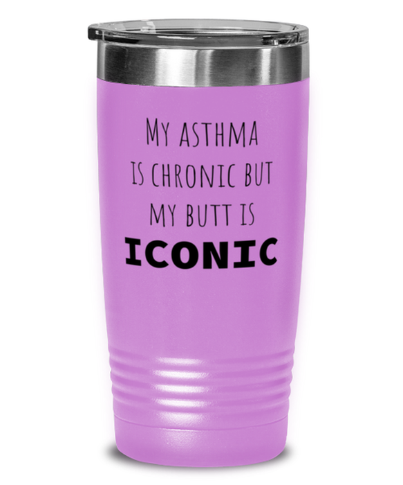 Asthma, Asthma Awareness, Tumbler, My Asthma is Chronic but My Butt is Iconic, Asthma, Asthma Awareness, Funny, Inappropriate, Gag, Tumbler Light Purple, Gift for Asthma, Asthma Awareness,